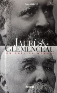 Jaurès & Clémenceau. Un duel de géants - Marcus Paul