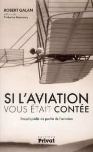 Si l'aviation vous était contée. Encyclopédie de poche de l'aviation - Galan Robert - Maunoury Catherine