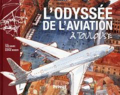 L'odyssée de l'aviation à Toulouse - Marc Yves - Binder Sophie
