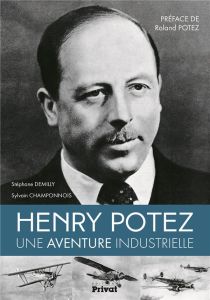 Henry Potez. Une aventure industrielle - Demilly Stéphane - Champonnois Sylvain - Potez Rol