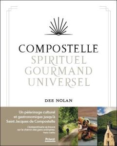 Compostelle, spirituel, gourmand, universel - Nolan Dee - Scudiero Stéphanie - Carter Earl