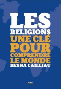 Les religions une clé pour comprendre le monde - Cailliau Hesna