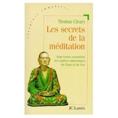 LES SECRETS DE LA MEDITATION. Sept textes essentiels des maîtres du Chan et du Zen - Cleary Thomas