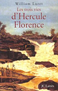 Les trois vies d'Hercule Florence - Luret William