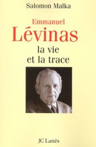 Emmanuel Lévinas. La vie et la trace - Malka Salomon