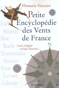 Petite encyclopédie des vents de France. Leur origine et leur histoire - Victoire Honorin