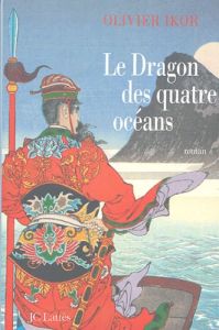 Le dragon des quatre océans - Ikor Olivier