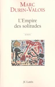 L'empire des solitudes - Durin-Valois Marc