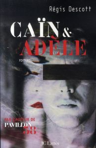 Caïn et Adèle - Descott Régis