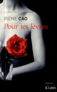 La trilogie italienne Tome 2 : Pour tes lèvres - Cao Irene - Tozzi Léa