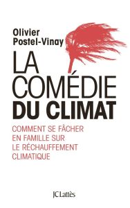 La comédie du climat. Comment se fâcher en famille sur le réchauffement climatique - Postel-Vinay Olivier