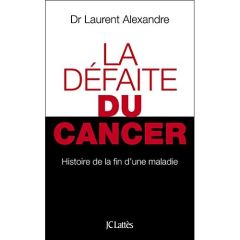 La défaite du cancer - Alexandre Laurent