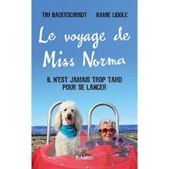 Le voyage de Miss Norma. Il n'est jamais trop tard pour se lancer - Bauerschmidt Tim - Liddle Ramie - Dulot Nadège