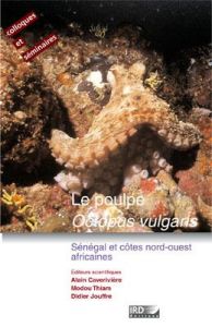 Le poulpe Octopus vulgaris. Sénégal et côtes nord-ouest africaines, Textes en français et anglais - Caverivière Alain - Thiam Modou - Jouffre Didier