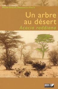 Un arbre au désert. Acacia raddiana - Grouzis Michel - Le Floc'h Edouard