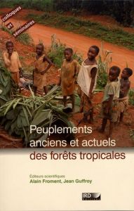 Peuplements anciens et actuels des forêts tropicales. Actes du séminaire-atelier, Orléans, 15 et 16 - Froment Alain - Guffroy Jean