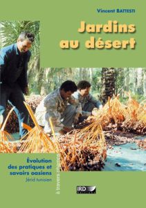 Jardins au désert. Evolution des pratiques et savoirs oasiens, Jérid tunisien - Battesti Vincent