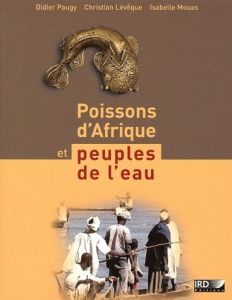Poissons d'Afrique et peuples de l'eau - Paugy Didier - Lévêque Christian - Mouas Isabelle