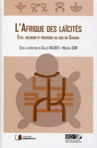 L'Afrique des laïcités. Etat, religion et pouvoirs au sud du Sahara - Holder Gilles - Sow Moussa - Baubérot Jean