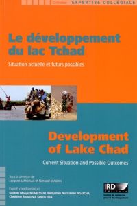 Le développement du lac Tchad. Situation actuelle et futurs possibles, Edition bilingue français-ang - Lemoalle Jacques - Magrin Géraud
