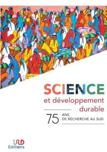 Science et développement durable. 75 ans de recherche au sud - Sabrié Marie-Lise - Mourier Thomas - Lavagne Corin