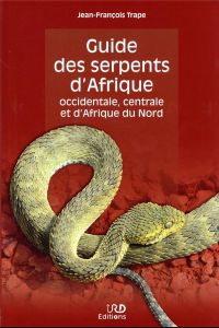 Guide des serpents d'Afrique occidentale, centrale et d'Afrique du Nord - Trape Jean-François