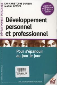 Développement personnel et professionnel. Pour s'épanouir au jour le jour, 2e édition - Durieux Jean-Christophe - Besser Hannah
