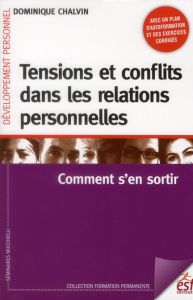 Tensions et conflits dans les relations personnelles. Comment s'en sortir, 5e édition - Chalvin Dominique