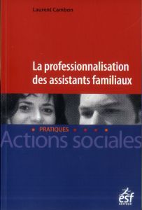La professionnalisation des assistants familiaux - Cambon Laurent - Bouzir-Chemin Carine
