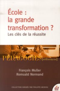 Ecole : la grande transformation ? Les clés de la réussite - Muller François - Normand Romuald - Peretti André