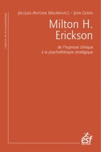 Milton H. Erickson. De l'hypnose clinique à la psychothérapie stratégique, 3e édition - Malarewicz Jacques-Antoine - Godin Jean - Benoit J