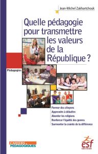 Quelle pédagogie pour transmettre les valeurs de la République ? - Zakhartchouk Jean-Michel - Meirieu Philippe