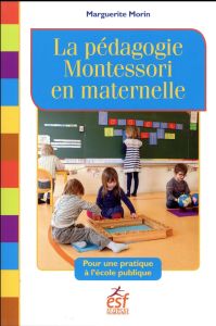 La pédagogie Montessori en maternelle. Pour une pratique à l'école publique - Morin Marguerite