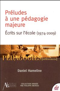 Préludes pour une pédagogie majeure. Préfaces et postfaces (1974-2009) - Hameline Daniel