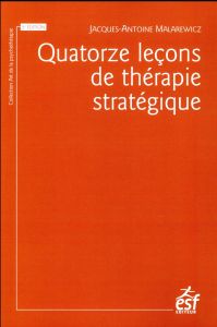 Quatorze leçons de thérapie stratégique. 5e édition - Malarewicz Jacques-Antoine