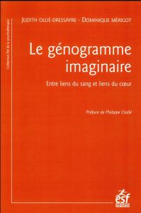 Le génogramme imaginaire. Entre liens du sang et liens du coeur, 4e édition - Ollié-Dressayre Judith - Mérigot Dominique - Caill