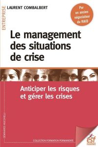 Le management des situations de crise. Anticiper les risques et gérer les crises, 4e édition - Combalbert Laurent
