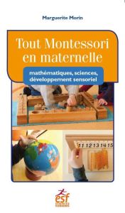 Tout Montessori en maternelle. Mathématiques, sciences, développement sensoriel - Morin Marguerite