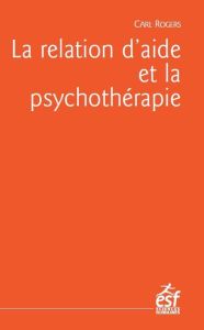 La relation d'aide et la psychothérapie. 20e édition - Rogers Carl - Zigliara Jean-Pierre