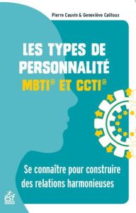Les types de personnalité MBTI et CCTI. Se connaître pour construire des relations harmonieuses, 14e - Cauvin Pierre - Cailloux Geneviève