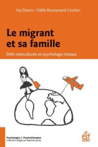 Le migrant et sa famille. Défis interculturels en psychologie clinique - Daure Ivy - Reveyrand-Coulon Odile - Andolfi Mauri