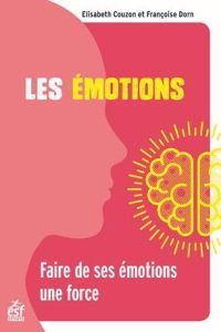 Les émotions. Faire de ses émotions une force, 4e édition - Couzon Elisabeth - Dorn Françoise