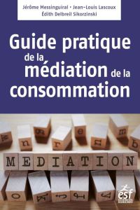 Guide pratique de la médiation de la consommation - Lascoux Jean-Louis - Messinguiral Jérôme - Delbrei