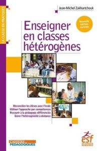Enseigner en classes hétérogènes - Zakhartchouk Jean-Michel