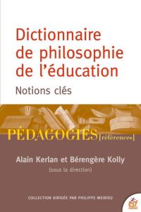 Dictionnaire de philosophie de l'éducation. Notions essentielles - Kerlan Alain - Kolly Bérengère
