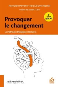 Provoquer le changement. La méthode stratégique résolutive, 2e édition revue et augmentée - Perrone Reynaldo - Doumit-Naufal Yara - Lévy Josep