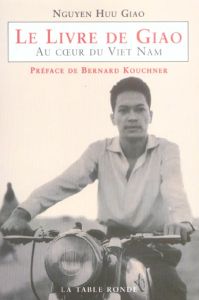 Le livre du Giao. Au coeur du Viet Nam - Giao Nguyen-Huu - Kouchner Bernard