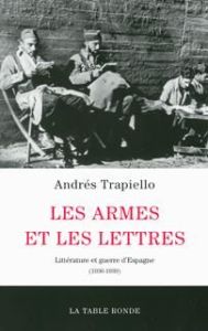 Les armes et les lettres. Littérature et guerre d'Espagne (1936-1939) - Trapiello Andrés - Vasseur Catherine