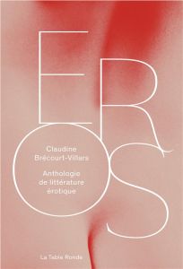Eros. Anthologie de littérature érotique - Brécourt-Villars Claudine