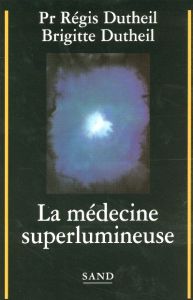 La médecine superlumineuse - Dutheil Régis - Dutheil Brigitte